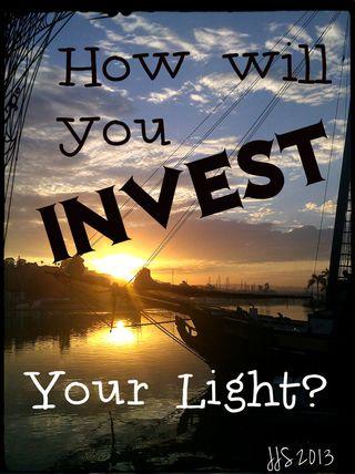 Give this some contemplative time to reflect and consider: How will you invest your irreplaceable light of today?
