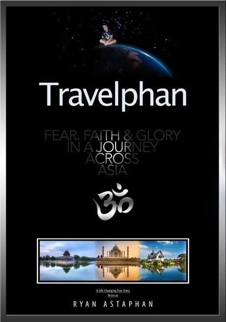 Travelphan_ Fear, Faith, & Glory in a Journey Across Asia - Ryan Astaphan