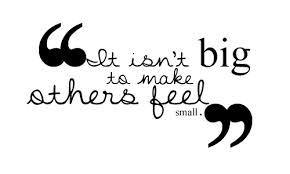 It isn't big to make others feel small