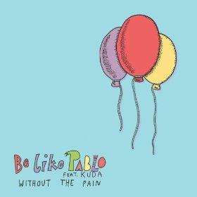 Single Review - Be Like Pablo - Without The Pain (Feat. Kuda)