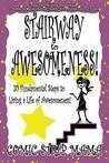 Stairway to Awesomeness!: 30 Fundamental Steps to Living a Life of Awesomeness!