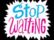 9/12: Stop Waiting