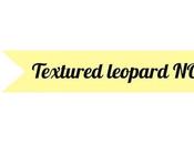 Accidental Textured Leopard NOTD