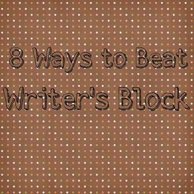 8 Ways to Beat Writer's Block