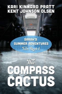 The Compass Cactus, Teen Book #1 - Kari Kinnard Pratt & Kent Johnson Olsen