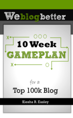 10 Week Game Plan for a Blog - Kiesha Easley