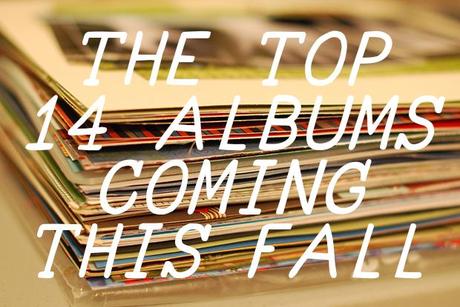 fallalbums THE TOP 14 ALBUMS COMING THIS FALL