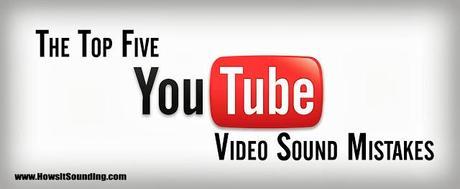 Top Five YouTube Video Audio Mistakes