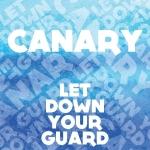 Canary - Let Down Your Guard