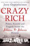 Crazy Rich: Power, Scandal, and Tragedy Inside the Johnson & Johnson Dynasty