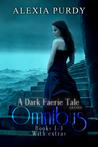 A Dark Faerie Tale Series Omnibus Books 1-3 with Extras (A Dark Faerie Tale)