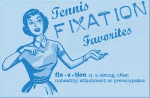 Tennis Fixation Favorites September