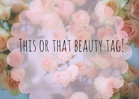 THIS OR THAT BEAUTY TAG