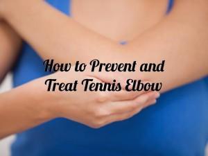How to Prevent and Treat Tennis Elbow