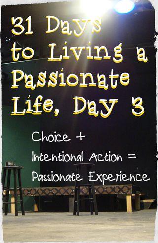 31 Days to Living a Passionate Life = Choice + Intentional Action