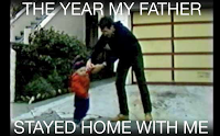 The Year My Father Stayed Home with Me