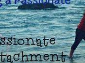 Passionate Detachment: Days Living Life