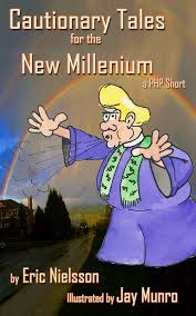 CAUTIONARY TALES FOR THE NEW MILLENIUM ( A PHP SHORT) BY ERIC NIELSSON & ILLUSTRATED BY JAY MUNRO