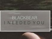 Blackbear Needed You"