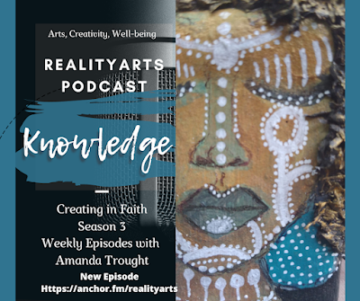 Realityarts Podcast - Episode 30 - Creating in Faith, The knowledge that you have