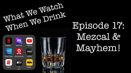 Episode 17: Mezcal & Mayhem!