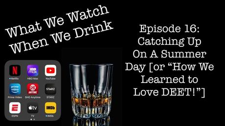 Episode 16: Catching Up On a Summer Day [or “How We Learned to Love DEET!”]