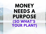 Money Always Needs Purpose. What’s Yours?