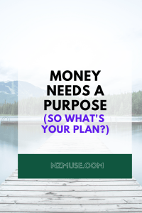 Money always needs a purpose. What’s yours?