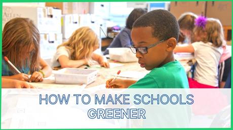 How to Make Schools Greener for Our Kids