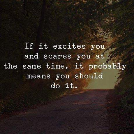 If it excites you and scares you at the same time it might be a good thing to try