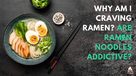 Why am I craving ramen? Are ramen noodles addictive?