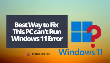 Best Way to Fix This PC can't Run Windows 11 Error