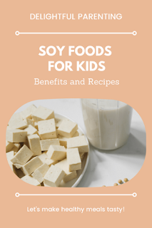 Soy Foods for Kids- Benefits and Delicious Recipes