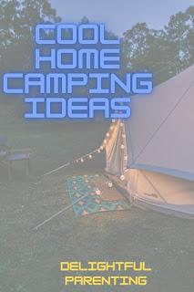 Cool Family-Friendly Home Camping Ideas for Kids