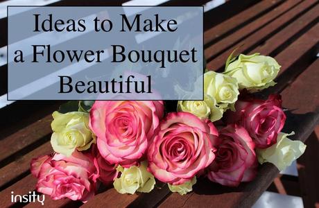Ideas to Make a Flower Bouquet Beautiful