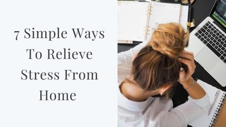 7 Simple ways to relieve stress from home