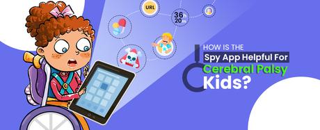 How Is The Spy App Helpful For Cerebral Palsy Kids?
