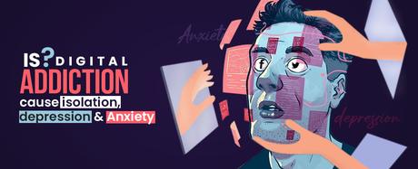 Is Digital Addiction Cause Isolation, Depression & Anxiety?