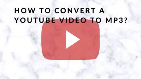 How To Convert A Youtube Video To Mp3?