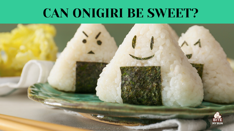 Can onigiri be sweet? There's nothing to stop you!