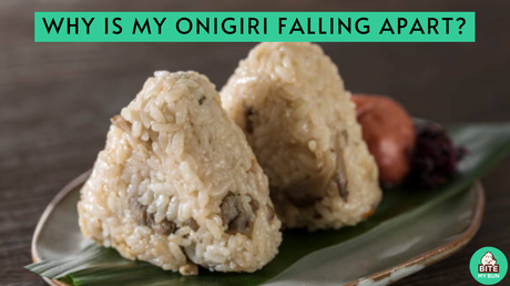 Why is my onigiri falling apart? These are the possible reasons