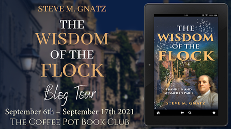 [Blog Tour] 'The Wisdom of the Flock: Franklin and Mesmer in Paris' By Steve M. Gnatz #HistoricalFiction