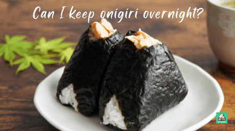 Can I keep onigiri overnight? How to keep your rice balls