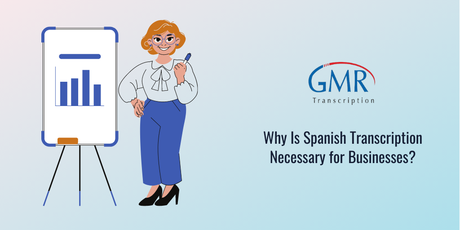 Why Is Spanish Transcription Necessary for Businesses? Why Is Spanish Transcription Necessary for Businesses?