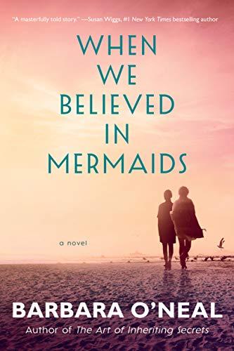 When We Believed in Mermaids: A Novel by [Barbara O'Neal]