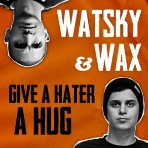 wax watsky g ve a hater a hug 300x300 Watsky & Wax   Give A Hater A Hug