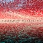 Lukas Batteau: Wasteland 