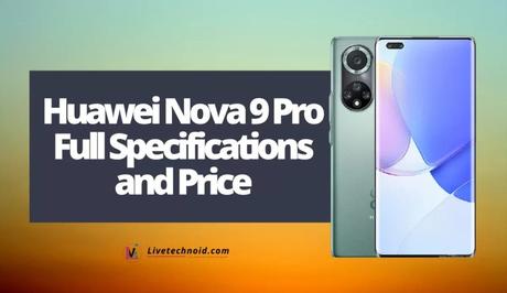 Huawei Nova 9 Pro Full Specifications and Price