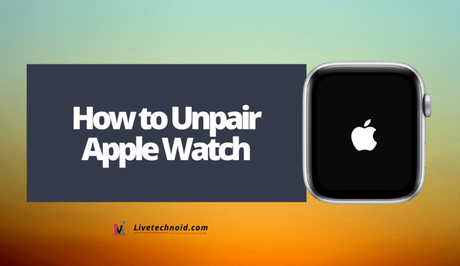 How to Unpair Apple Watch