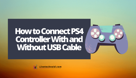 How to Connect PS4 Controller With and Without USB Cable